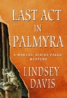 Image for Last Act in Palmyra: A Marcus Didius Falco Mystery