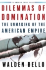 Image for Dilemmas of Domination: The Unmaking of the American Empire