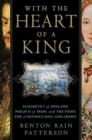 Image for With the Heart of a King: Elizabeth I of England, Philip II of Spain, and the Fight for a Nation&#39;s Soul and Crown