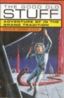 Image for The good old stuff: adventure SF in the grand tradition