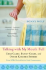 Image for Talking with My Mouth Full: Crab Cakes, Bundt Cakes, and Other Kitchen Stories