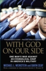 Image for With God on Our Side: One Man&#39;s War Against an Evangelical Coup in America&#39;s Military