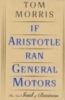Image for If Aristotle ran General Motors: the new soul of business.