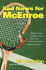 Image for Bad News for McEnroe: Blood, Sweat, and Backhands with John, Jimmy, Ilie, Ivan, Bjorn, and Vitas