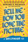 Image for Tell me how you love the picture: a Hollywood life