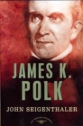 Image for James K. Polk: The American Presidents Series: The 11th President, 1845-1849