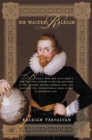 Image for Sir Walter Raleigh: Being a True and Vivid Account of the Life and Times of the Explorer, Soldier, Scholar, Poet, and Courtier--The Controversial Hero of the Elizabethian Age