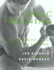 Image for Basic training: a fundamental guide to fitness for men