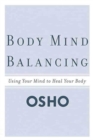 Image for Body Mind Balancing: Using Your Mind to Heal Your Body.