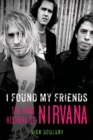 Image for I Found My Friends: The Oral History of Nirvana