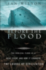 Image for Before the Flood: The Biblical Flood as a Real Event and How It Changed the Course of Civilization.