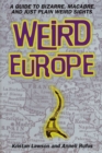 Image for Weird Europe: A Guide to Bizarre, Macabre, and Just Plain Weird Sights