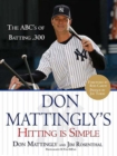 Image for Don Mattingly&#39;s Hitting Is Simple: The ABC&#39;s of Batting .300