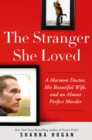 Image for The stranger she loved: a Mormon doctor, his beautiful wife, and an almost perfect murder