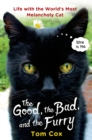 Image for The good, the bad, and the furry: life with the world&#39;s most melancholy cat