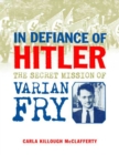 Image for In defiance of Hitler: the secret mission of Varian Fry
