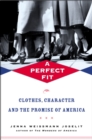 Image for Perfect Fit: Clothes, Character, and the Promise of America