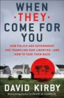 Image for When They Come for You: How Police and Government Are Trampling Our Liberties - And How to Take Them Back
