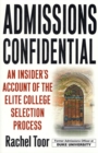 Image for Admissions Confidential: An Insider&#39;s Account of the Elite College Selection Process.