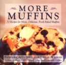 Image for More muffins: 72 recipes for moist, delicious, fresh-baked muffins
