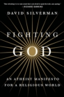 Image for Fighting God: An Atheist Manifesto for a Religious World