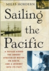 Image for Sailing the Pacific: A Voyage Across the Longest Stretch of Water on Earth, and a Journey into Its Past