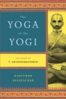 Image for The yoga of the yogi: the legacy of T. Krishnamacharya