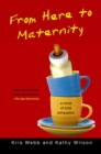 Image for From Here to Maternity: A Novel of Total Exhaustion