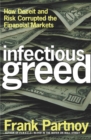 Image for Infectious Greed: How Deceit and Risk Corrupted the Financial Markets