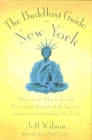 Image for The Buddhist guide to New York: where to go, what to do, and how to make the most of the fantastic resources in the tri-state area