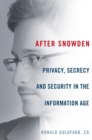 Image for After Snowden: privacy, secrecy, and security in the information age