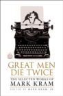 Image for Great men die twice: the selected works of Mark Kram