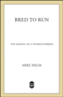 Image for Bred to Run: The Making of a Thoroughbred