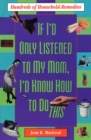 Image for If I&#39;d Only Listened to Mom: Hundreds of Household Remedies