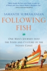 Image for Following Fish: One Man&#39;s Journey into the Food and Culture of the Indian Coast