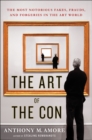 Image for Art of the Con: The Most Notorious Fakes, Frauds, and Forgeries in the Art World