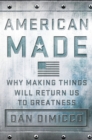 Image for American Made: Why Making Things Will Return Us to Greatness