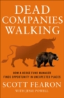 Image for Dead Companies Walking: How a Hedge Fund Manager Finds Opportunity in Unexpected Places