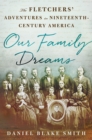 Image for Our Family Dreams: The Fletchers&#39; Adventures in Nineteenth Century America