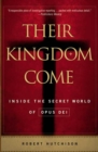 Image for Their Kingdom Come: Inside the Secret World of Opus Dei.