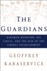 Image for Guardians: Kingman Brewster, His Circle, and the Rise of the Liberal Establishment