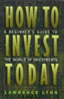 Image for How to Invest Today: A Beginner&#39;s Guide to the World of Investments