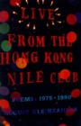 Image for Live from the Hong Kong Nile Club: Poems, 1975-1990.