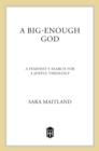 Image for Big-enough God: A Feminist&#39;s Search for a Joyful Theology