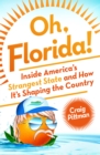 Image for Oh, Florida!: How America&#39;s Weirdest State Influences the Rest of the Country