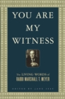 Image for You are my witness : the living words of Rabbi Marshall T. Meyer