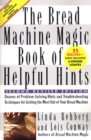 Image for The bread machine magic book of helpful hints: dozens of problem-solving hints and troubleshooting techniques for getting the most out of your bread machine
