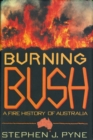 Image for Burning Bush: A Fire History of Australia