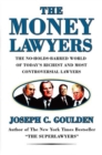 Image for Money Lawyers: The No-Holds-Barred World of Today&#39;s Richest and Most Powerful Lawyers
