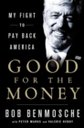 Image for Good for the money: my fight to pay back America